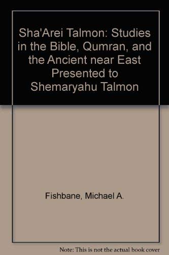 Sha'arei Talmon: Studies in the Bible, Qumran, and the Ancient Near East Presented to Shemaryahu Talmon